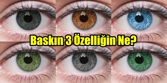 Göz Rengini Seç, En Baskın 3 Özelliğini Söyleyelim!