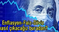 Enflasyon-Kur-Faiz Üçgeninde Ekonomi Modeli: Dolar Neden Yükseliyor? Ekonomi Nasıl Düzelir?