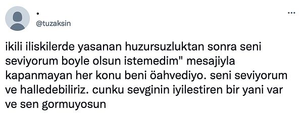 1. Tartışmalar yaşanır. Önemli olan sonunda "seni seviyorum" diyebilmektir.