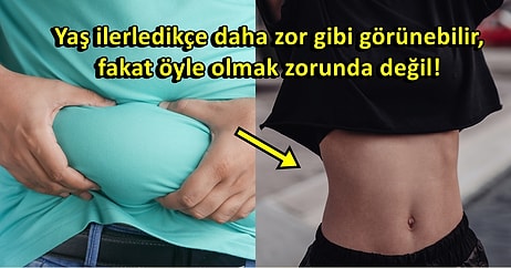 40 Yaşından Sonra "Bu Göbek Erimez!" Diye Düşünenleri Yanıltacak Basit ve Etkili Öneriler