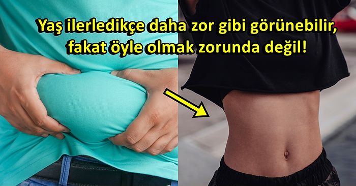 40 Yaşından Sonra "Bu Göbek Erimez!" Diye Düşünenleri Yanıltacak Basit ve Etkili Öneriler