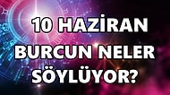 Günlük Burç Yorumuna Göre 10 Haziran Cuma Günün Nasıl Geçecek?
