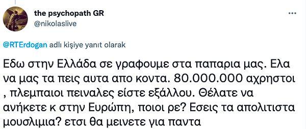 "Burada Yunanistan'da sizi haşhaşlarımıza yazıyoruz. Gel ve bize bunu yakından anlat. 80.000.000 işe yaramaz, sonuçta açsın. Avrupa'ya ait olmak istedin, kim? Medeniyetsiz Müslümanlar mısınız? yani sonsuza kadar kalacaksın"