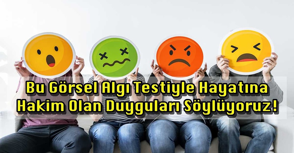 Bu Görsel Algı Testiyle Hayatına Hakim Olan Duyguları Söylüyoruz!