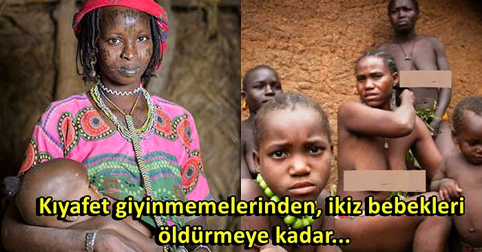 Çıplak Gezinen Kabilenin İkiz Bebek Doğuran Anne ve Bebeklerini Canlı Canlı Gömdüğü Akılalmaz Gelenek