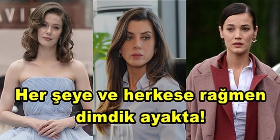 Bu Sezona Damgasını Vuran Dizilerin Ateşten Gömleği Giyip Kimselere Boyun Eğmeyen Güçlü Kadın Karakterleri