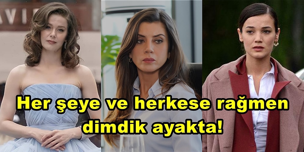 Bu Sezona Damgasını Vuran Dizilerin Ateşten Gömleği Giyip Kimselere Boyun Eğmeyen Güçlü Kadın Karakterleri