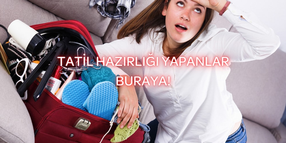 Sizi Keşke Demekten Kurtaracak Tatil Öncesi Alınacaklar Listesi