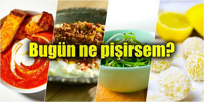 'Bugün Ne Pişirsem?' Menüsü Çok Pratik: Nefis Yemek Tarifleriyle Günün Menüsü