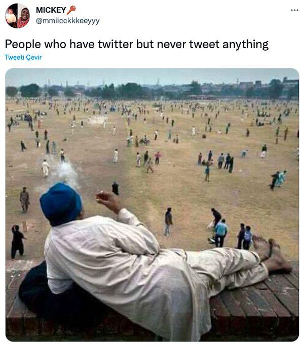 12. "Twitter'ı olup hiçbir tweet atmayan insanlar."