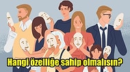Bu Kişilik Testine Göre Kendinde Olmasını İstediğin Özellik Ne?