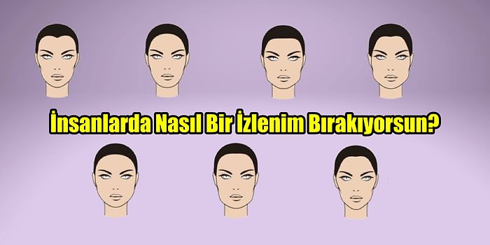 Yüz Tipine Göre İnsanlarda Nasıl Bir İzlenim Bırakıyorsun?