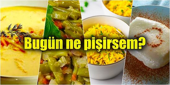 'Bugün Ne Pişirsem?' Diye Düşünüp Bir Türlü Pratik ve Kolay Yemek Tarifleri Bulamıyorsanız İşte Günün Menüsü