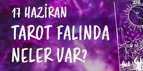 Tarot Falına Göre 17 Haziran Cuma Günü Senin İçin Nasıl Geçecek?