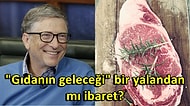İklim Değişikliğiyle Mücadele İçin Sentetik Et Çağrısı Yapan Bill Gates Bunu Bir Kılıf Olarak mı Kullanıyor?