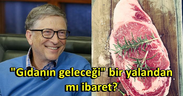 İklim Değişikliğiyle Mücadele İçin Sentetik Et Çağrısı Yapan Bill Gates Bunu Bir Kılıf Olarak mı Kullanıyor?