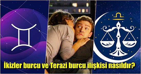 İkizler Burcu, Anında Etkisi Altına Girebileceği Terazi Burçları ile Anlaşabilir mi?