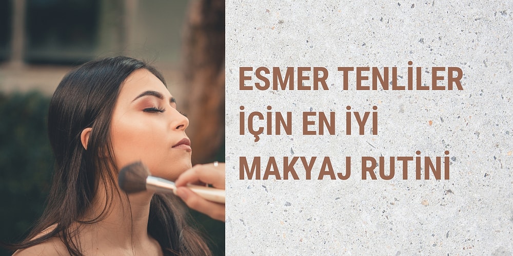 Bu Tüyolar Sana: Esmer Tenliler İçin Makyaj Önerileri