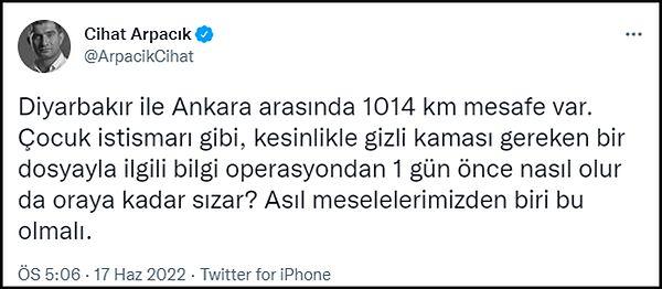 Gazeteci Cihat Arpacık, gizli kalması gereken operasyon bilgisinin bir gün önceden nasıl olup da Ankara'ya sızdığını sordu. 👇