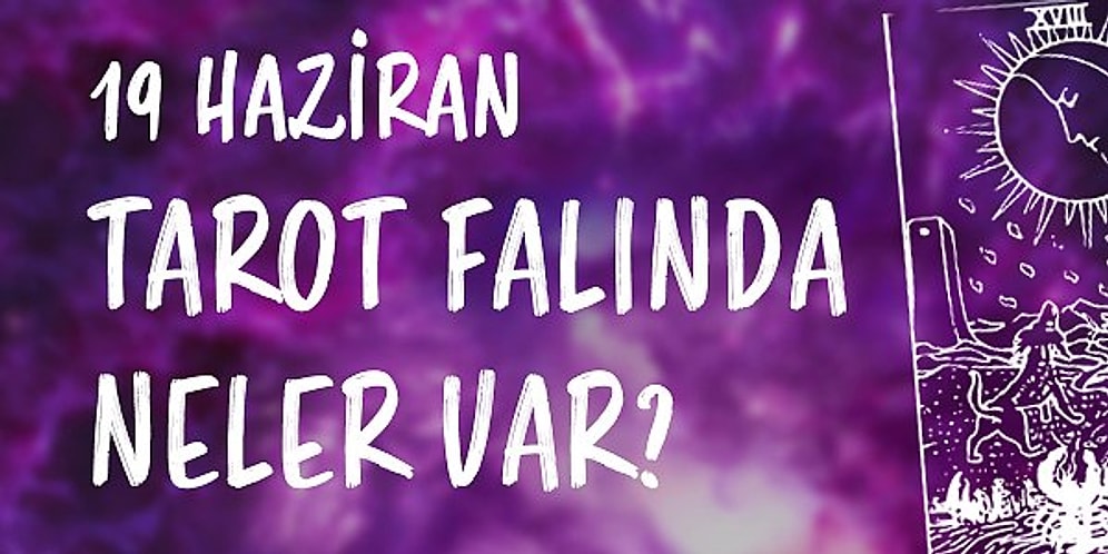 Tarot Falına Göre 19 Haziran Pazar Günü Senin İçin Nasıl Geçecek?