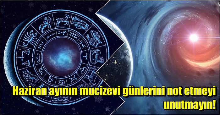 Bakmayan Pişman Olur: 19, 20 ve 21 Haziran’da Yaşanacak Gökyüzü Hareketleri Bizi Nasıl Etkileyecek?