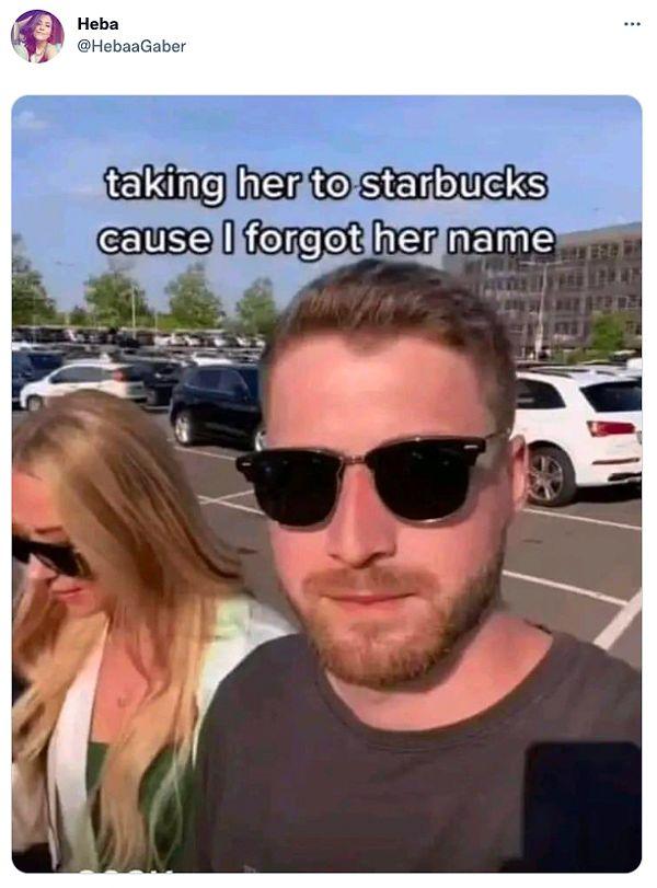 13. "Adını unuttuğum için Starbucks'a götürüyorum."