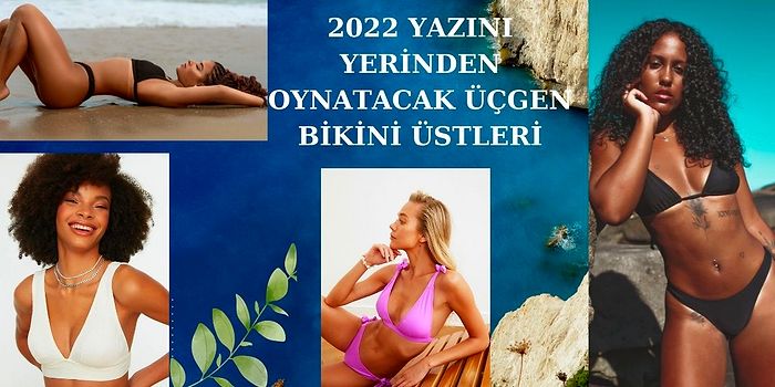 En Seksi Üçgen Bikini Üstlerini Seçtik! İşte Karşınızda Yılın Favorileri ve Bol Yıldızlıları