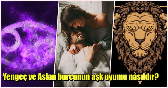 Duygusal Yengeç Burcu ile Korumacı Aslan Burcu İyi Bir Çift Olabilir mi?