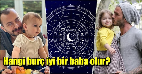 Harika Bir Eş ve Eğlenceli Bir Baba Olacak Burçları Açıklıyoruz! 12 Burçtan Hangisi, Nasıl Baba Olur?
