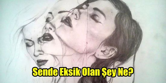 8 Soruluk Psikoloji Testine Göre Sende Eksik Olan Şey Ne?