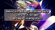 Bilinçaltı Deneyimlerine Göre Gerçek Kişiliğini Ortaya Çıkarıyoruz!