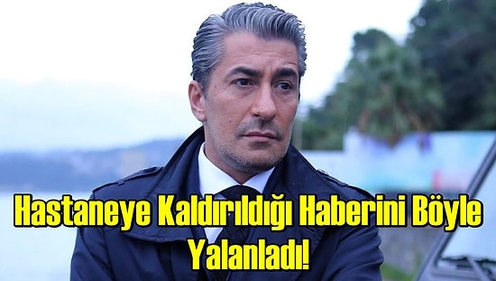 Çekim Sırasında Kalp Krizi Geçirdiği Söylenen Erkan Petekkaya, Haberi Yalanladı!