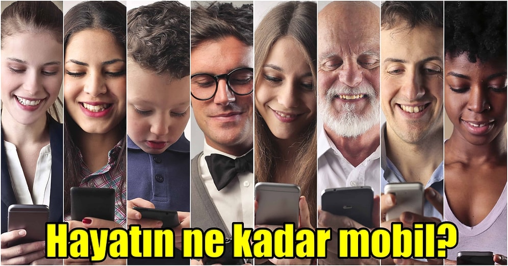 Sen Hayatı Ne Kadar Mobil Yaşıyorsun?