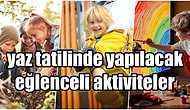 Evlere Şenlik Başladı! Çocukların Yaz Tatilinde Keyifli Zaman Geçirmesini Sağlayacak Öneriler