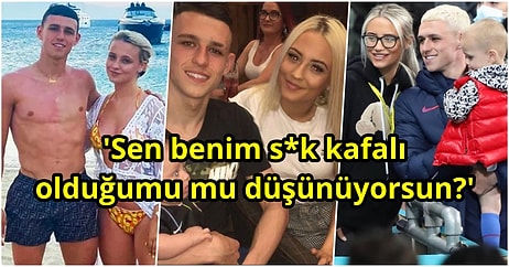 Ünlü Futbolcu Phil Foden'ın Telefonunu Karıştıran Sevgilisi Gördükleri Karşısında Ağzına Geleni Söyledi