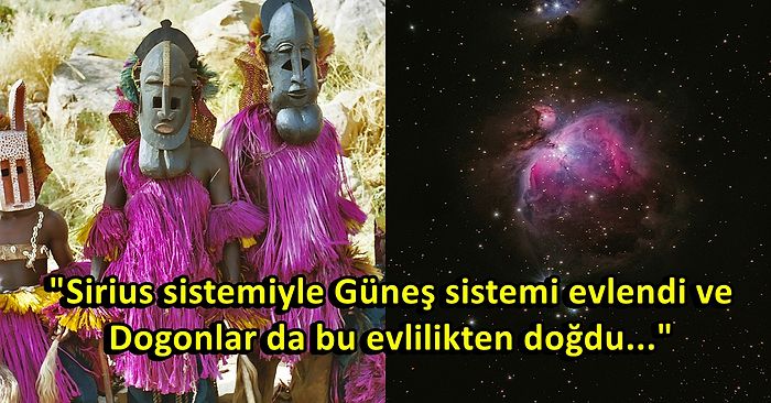 Ataları Uzaydan Geliyor: İleri Düzey Astronomi Bilgileri ile Uzmanları Dahi Şaşırtan Dogon Kabilesi