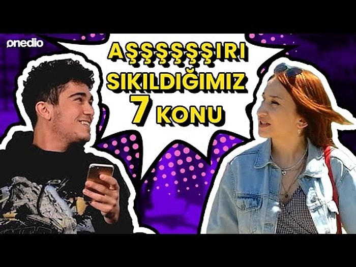 Duymaktan Aşırı Sıkıldığımız 7 Şey!