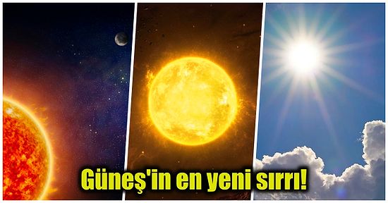 Bilim İnsanlarının Yaptığı Son Değerlendirmeler Sonucunda Güneş ile İlgili İlginç Bilgilere Ulaşıldı