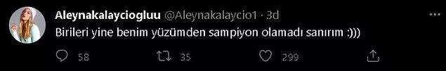 Kalaycıoğlu yaptığı paylaşımda "Birileri yine benim yüzümden şampiyon olamadı sanırım :)" dedi.