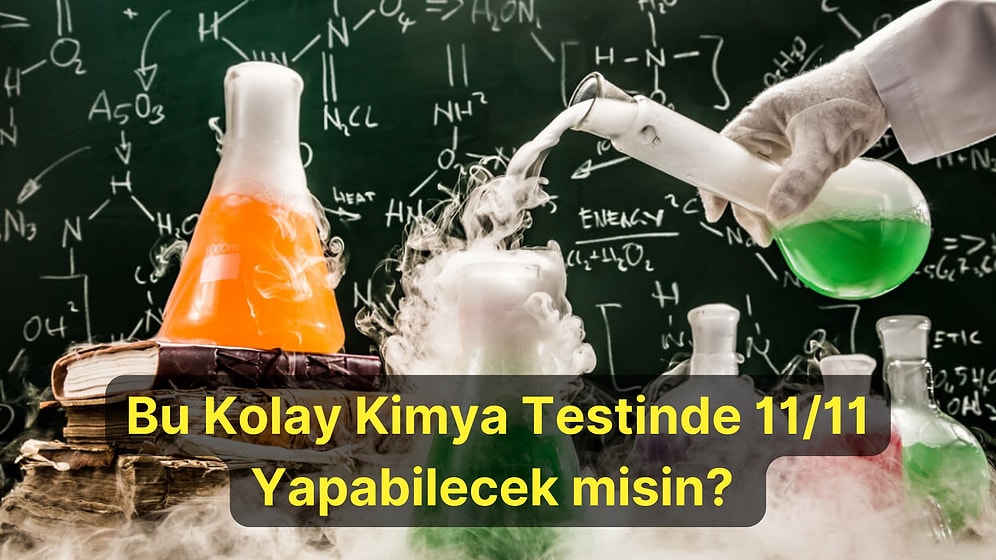 Bu Kolay Kimya Testinde İlkokul Mezunları Bile 11/11 Yapabilecek!