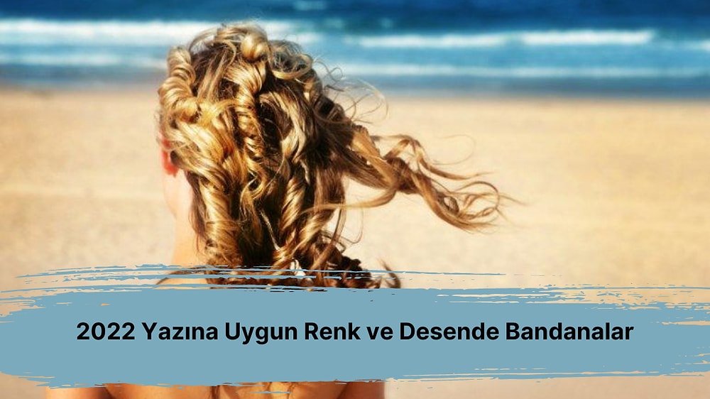 2022 Yazına Uygun Renk ve Desende Bandanalar