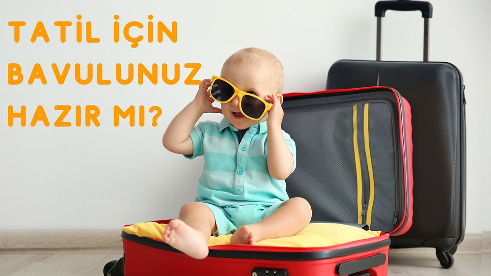 Aman Eksik Olmasın! Tatile Giderken Bebeğinizin Bavuluna Eklemeniz Gereken Eşyalar