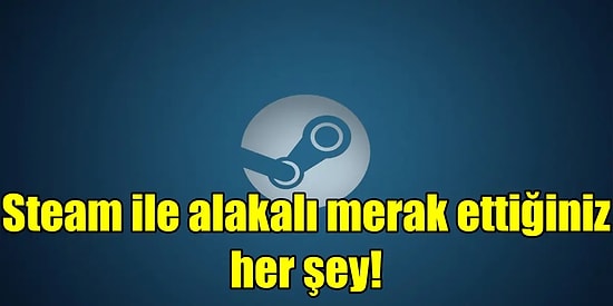 Dev Steam Rehberi: Cüzdan Kodu Kullanma, Oyun İade Etme, Aile Paylaşımı ve Çok Daha Fazlası
