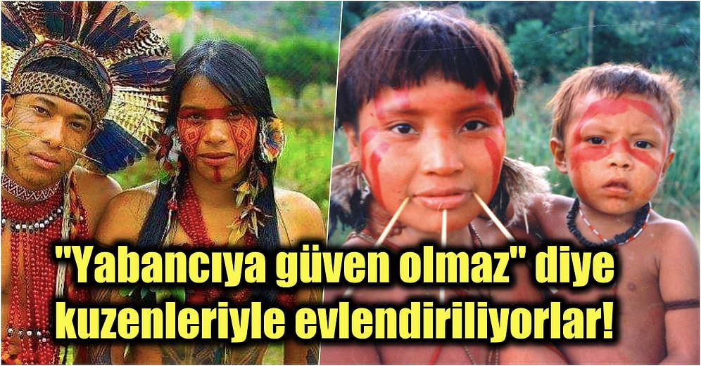 Regl Olan Kadınları Tecrit Edip Ölen Akrabalarının Cesetlerini Yiyen Yanomami Kabilesine Dair İlginç Gerçekler