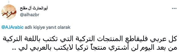 "Her Arap, Türkçe yazan Türk ürünlerini boykot etmeli. Bugünden itibaren benim için Arapça yazılmayan bir Türk ürünü almayacağım.."