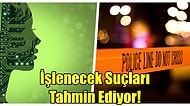 Gelecekte İşlenecek Suçlar Tahmin Edilebilir mi?  %90 Doğrulukla Suçları Tahmin Eden Yapay Zeka Geliştirildi