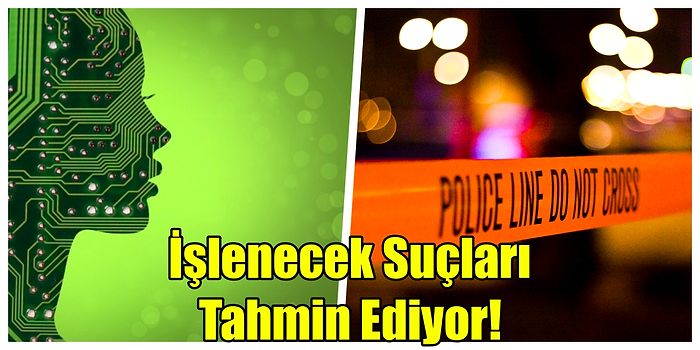 Gelecekte İşlenecek Suçlar Tahmin Edilebilir mi?  %90 Doğrulukla Suçları Tahmin Eden Yapay Zeka Geliştirildi