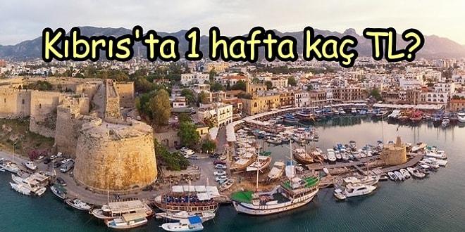 Kıbrıs'ta 1 Haftalık Tatil İçin Ne Kadar Harcayacağınızı Merak Ediyor musunuz?