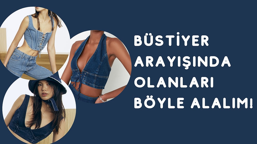 Trend Alarmı! Kullanıcıların Giymekten Zevk Aldığı En Güzel Denim Büstiyerler