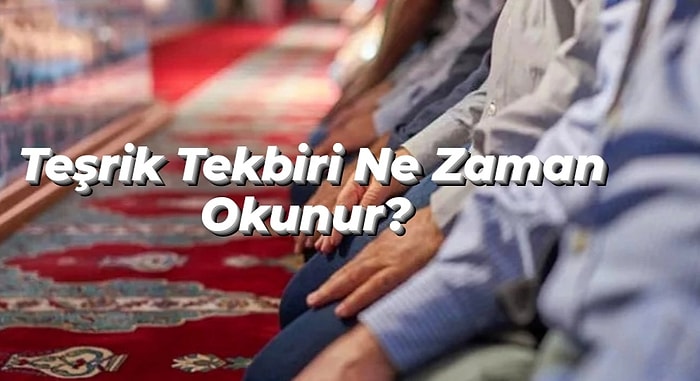 Teşrik Tekbiri Nedir, Ne Zaman Başlar ve Ne Zaman Biter? Teşrik Tekbiri Okunuşu ve Anlamı!